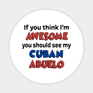 If You Think I Am Awesome You Should See My Cuban Abuelo Awesome Magnet